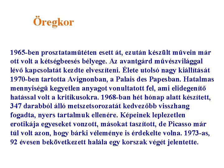 Öregkor 1965 -ben prosztataműtéten esett át, ezután készült művein már ott volt a kétségbeesés