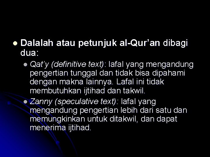 l Dalalah atau petunjuk al-Qur’an dibagi dua: l Qat’y (definitive text): lafal yang mengandung