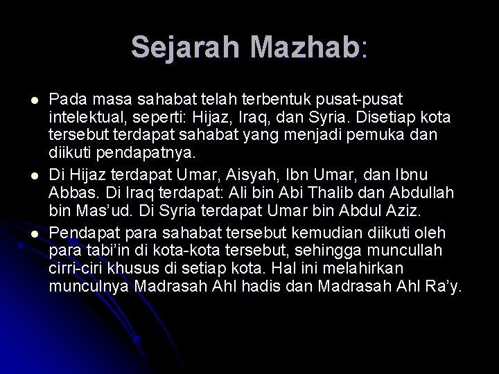 Sejarah Mazhab: l l l Pada masa sahabat telah terbentuk pusat-pusat intelektual, seperti: Hijaz,