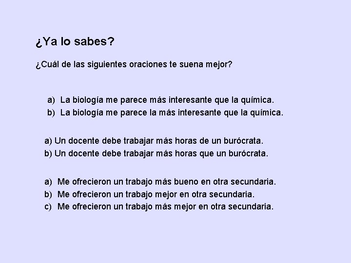 ¿Ya lo sabes? ¿Cuál de las siguientes oraciones te suena mejor? a) La biología