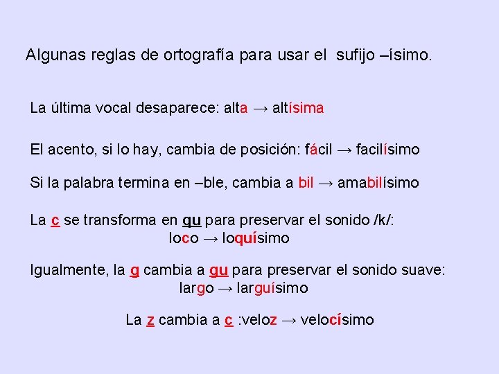 Algunas reglas de ortografía para usar el sufijo –ísimo. La última vocal desaparece: alta