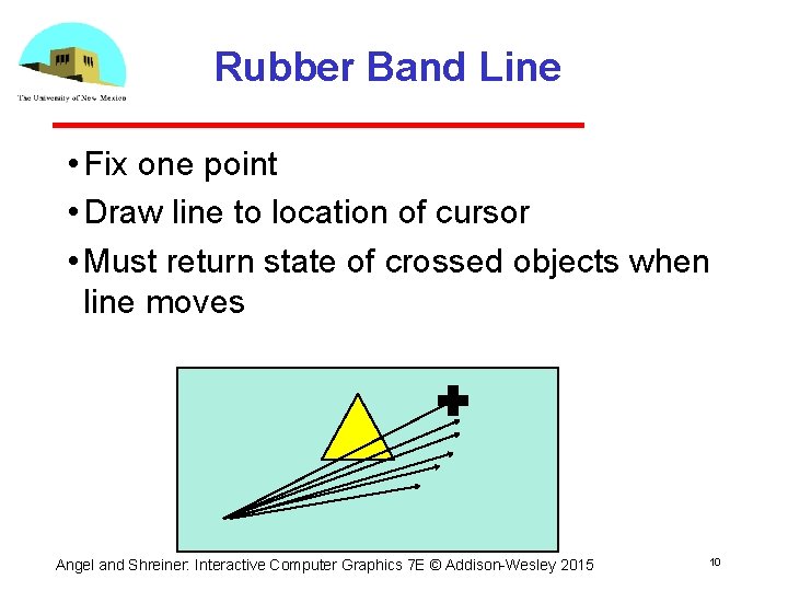 Rubber Band Line • Fix one point • Draw line to location of cursor