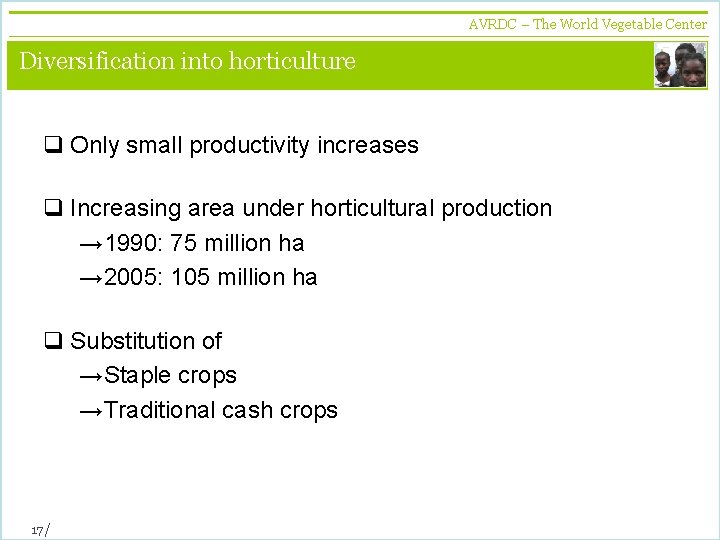 AVRDC – The World Vegetable Center vegetables + development Diversification into horticulture q Only