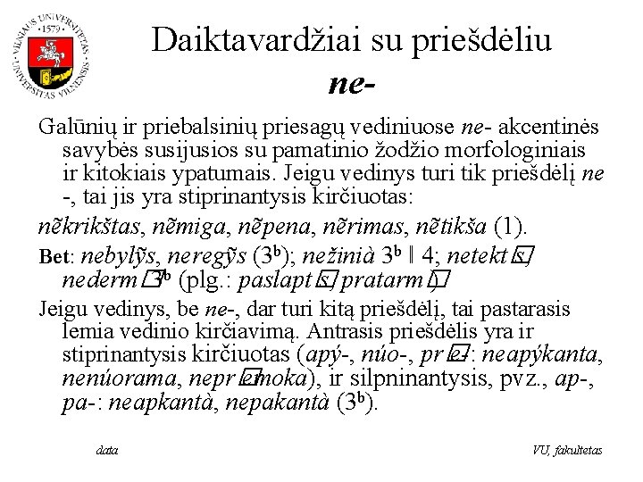 Daiktavardžiai su priešdėliu ne. Galūnių ir priebalsinių priesagų vediniuose ne- akcentinės savybės susijusios su