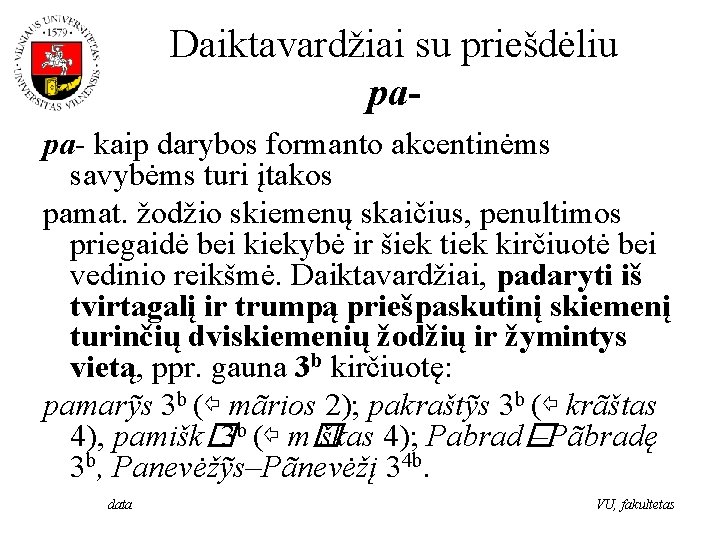 Daiktavardžiai su priešdėliu papa- kaip darybos formanto akcentinėms savybėms turi įtakos pamat. žodžio skiemenų