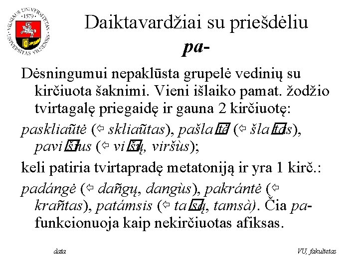 Daiktavardžiai su priešdėliu pa. Dėsningumui nepaklūsta grupelė vedinių su kirčiuota šaknimi. Vieni išlaiko pamat.