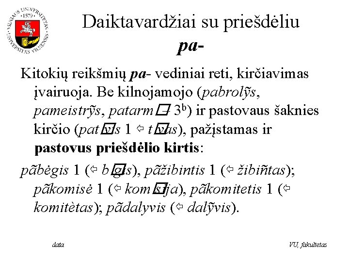 Daiktavardžiai su priešdėliu pa. Kitokių reikšmių pa- vediniai reti, kirčiavimas įvairuoja. Be kilnojamojo (pabrolỹs,