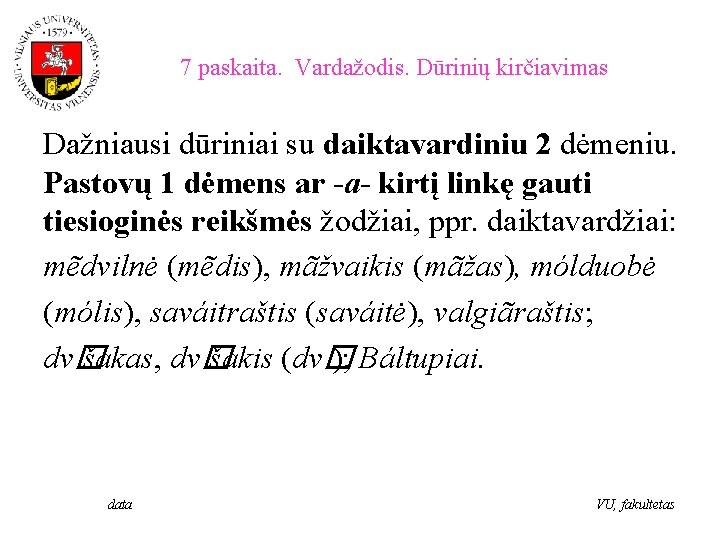 7 paskaita. Vardažodis. Dūrinių kirčiavimas Dažniausi dūriniai su daiktavardiniu 2 dėmeniu. Pastovų 1 dėmens