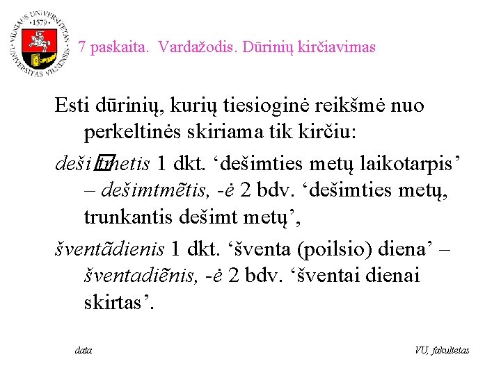 7 paskaita. Vardažodis. Dūrinių kirčiavimas Esti dūrinių, kurių tiesioginė reikšmė nuo perkeltinės skiriama tik