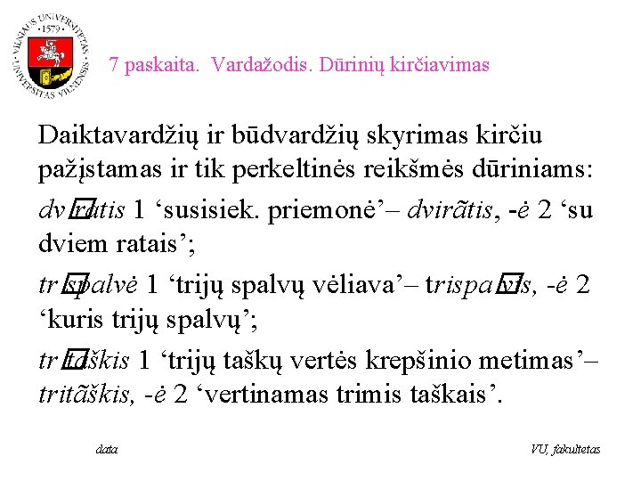 7 paskaita. Vardažodis. Dūrinių kirčiavimas Daiktavardžių ir būdvardžių skyrimas kirčiu pažįstamas ir tik perkeltinės