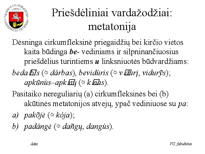 Priešdėliniai vardažodžiai: metatonija Dėsninga cirkumfleksinė priegaidžių bei kirčio vietos kaita būdinga be- vediniams ir