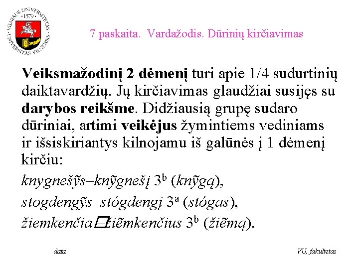 7 paskaita. Vardažodis. Dūrinių kirčiavimas Veiksmažodinį 2 dėmenį turi apie 1/4 sudurtinių daiktavardžių. Jų