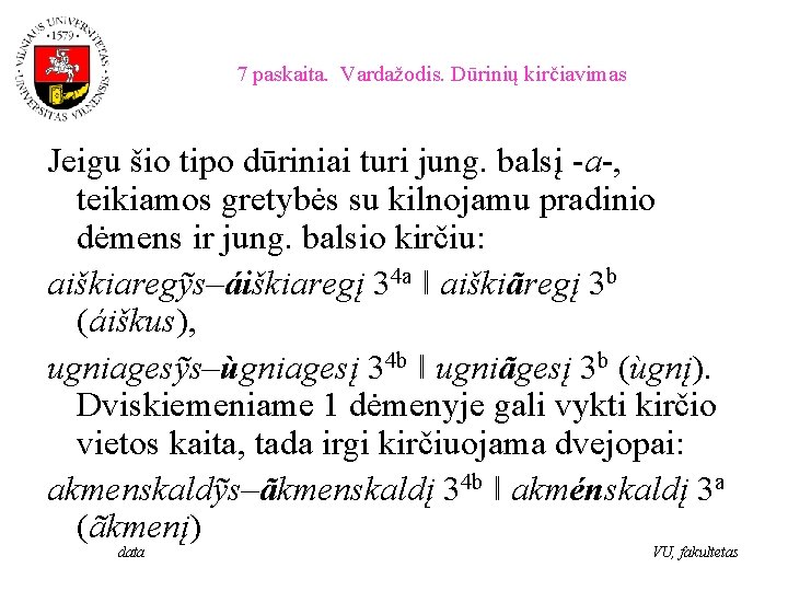 7 paskaita. Vardažodis. Dūrinių kirčiavimas Jeigu šio tipo dūriniai turi jung. balsį -a-, teikiamos