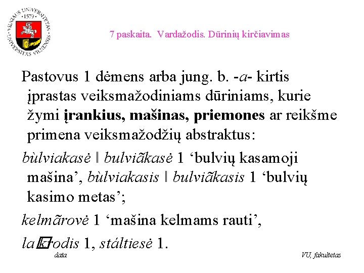 7 paskaita. Vardažodis. Dūrinių kirčiavimas Pastovus 1 dėmens arba jung. b. -a- kirtis įprastas