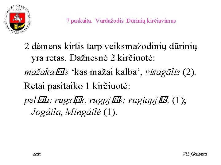 7 paskaita. Vardažodis. Dūrinių kirčiavimas 2 dėmens kirtis tarp veiksmažodinių dūrinių yra retas. Dažnesnė