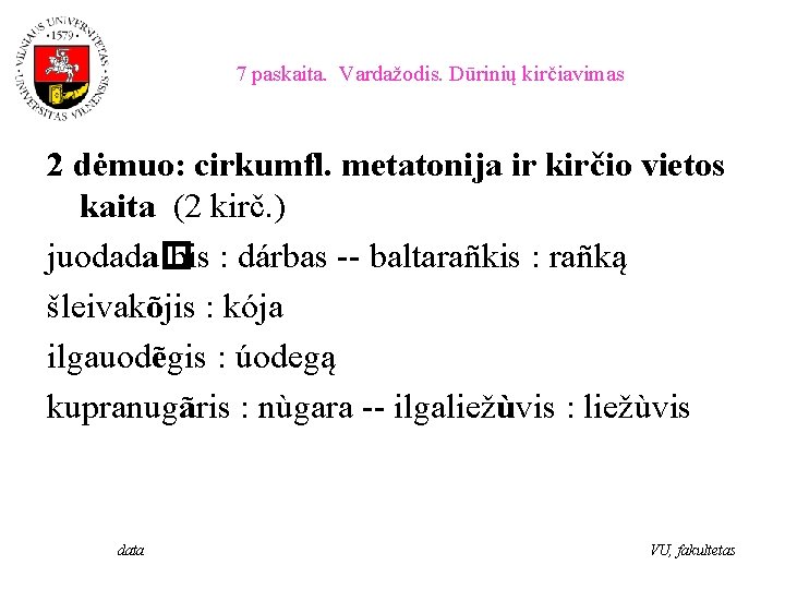 7 paskaita. Vardažodis. Dūrinių kirčiavimas 2 dėmuo: cirkumfl. metatonija ir kirčio vietos kaita (2