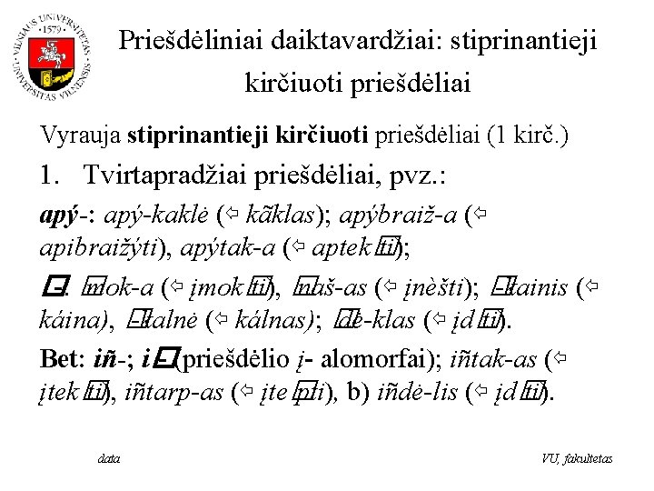 Priešdėliniai daiktavardžiai: stiprinantieji kirčiuoti priešdėliai Vyrauja stiprinantieji kirčiuoti priešdėliai (1 kirč. ) 1. Tvirtapradžiai