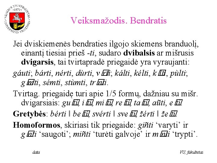 Veiksmažodis. Bendratis Jei dviskiemenės bendraties ilgojo skiemens branduolį, einantį tiesiai prieš -ti, sudaro dvibalsis