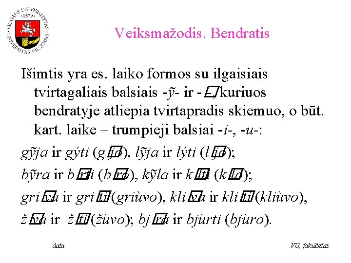 Veiksmažodis. Bendratis Išimtis yra es. laiko formos su ilgaisiais tvirtagaliais balsiais -ỹ- ir -�