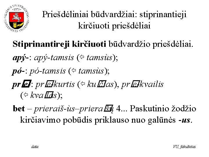 Priešdėliniai būdvardžiai: stiprinantieji kirčiuoti priešdėliai Stiprinantireji kirčiuoti būdvardžio priešdėliai. apý-: apý-tamsis (⇦ tamsùs); pó-: