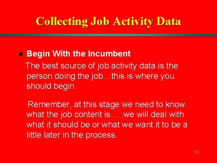 Collecting Job Activity Data l Begin With the Incumbent The best source of job