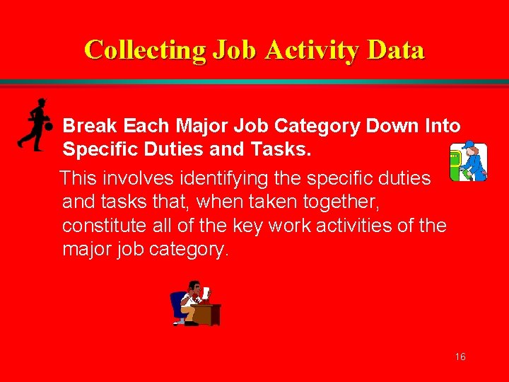 Collecting Job Activity Data l Break Each Major Job Category Down Into Specific Duties