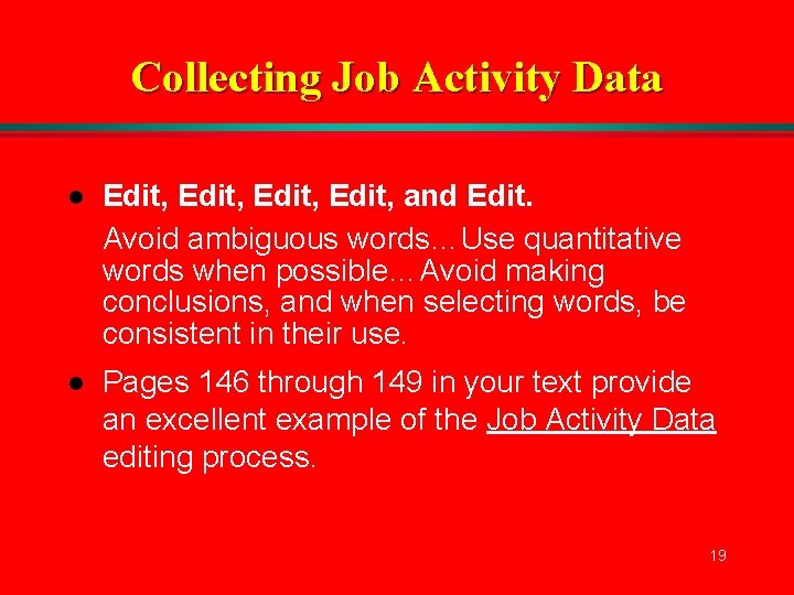 Collecting Job Activity Data l Edit, and Edit. Avoid ambiguous words…Use quantitative words when