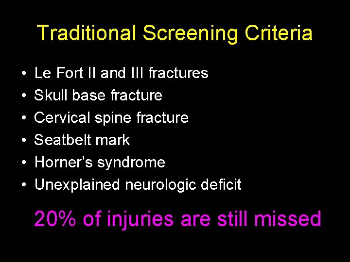 Traditional Screening Criteria • • • Le Fort II and III fractures Skull base