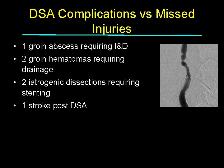 DSA Complications vs Missed Injuries • 1 groin abscess requiring I&D • 2 groin