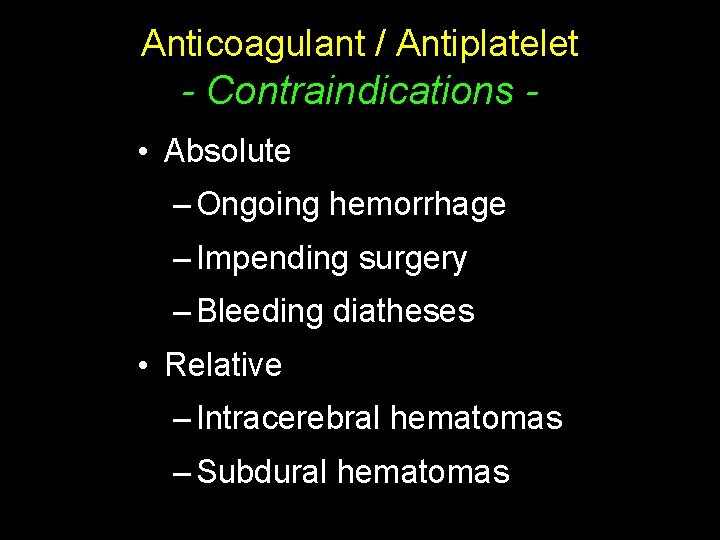 Anticoagulant / Antiplatelet - Contraindications • Absolute – Ongoing hemorrhage – Impending surgery –