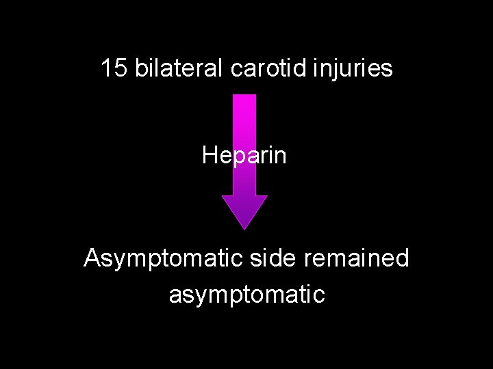 15 bilateral carotid injuries Heparin Asymptomatic side remained asymptomatic 