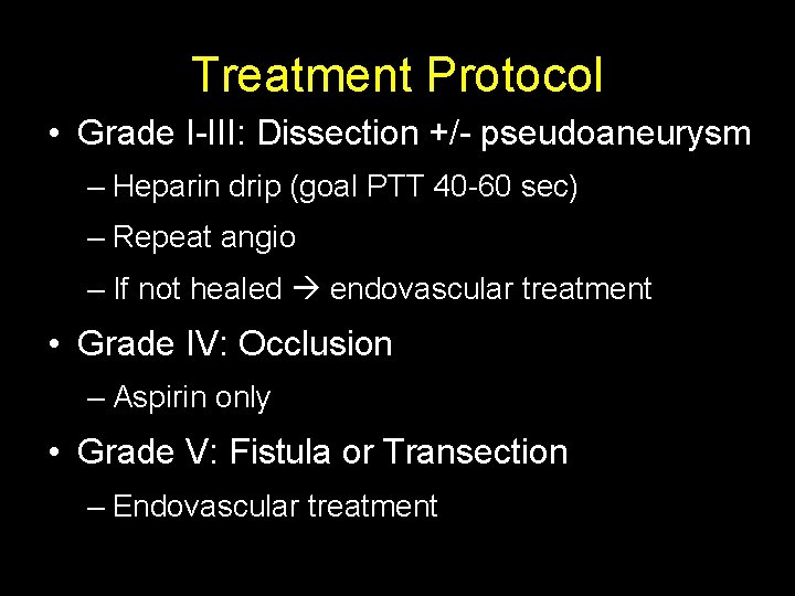 Treatment Protocol • Grade I-III: Dissection +/- pseudoaneurysm – Heparin drip (goal PTT 40