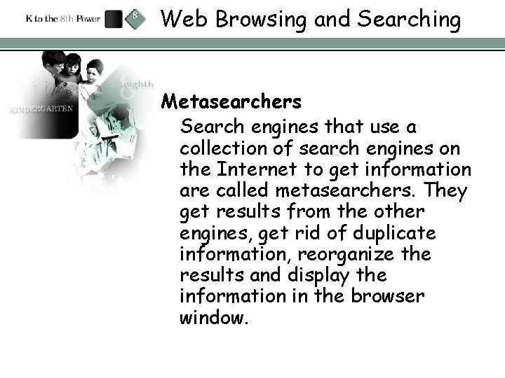 Web Browsing and Searching Metasearchers Search engines that use a collection of search engines