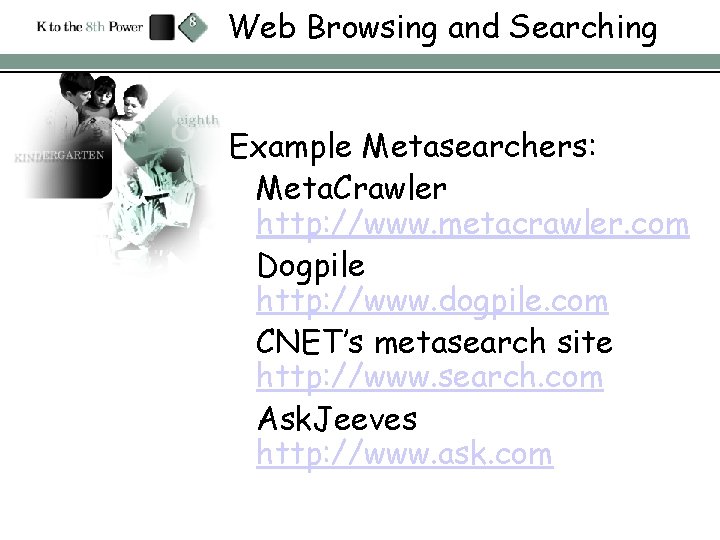 Web Browsing and Searching Example Metasearchers: Meta. Crawler http: //www. metacrawler. com Dogpile http: