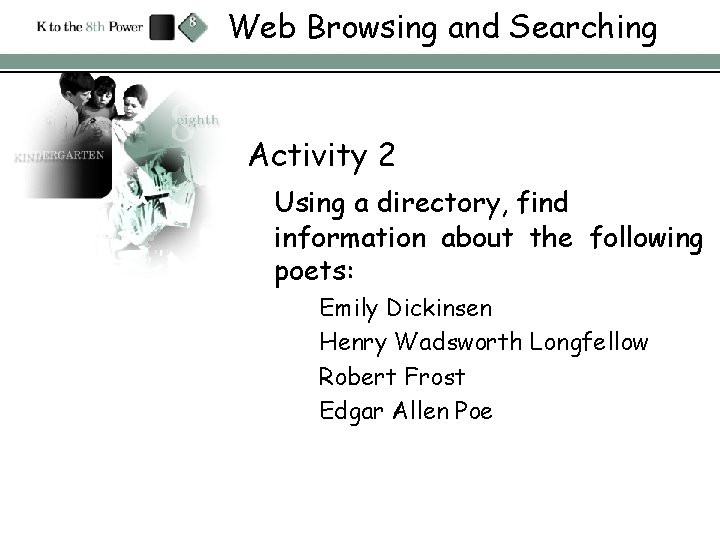 Web Browsing and Searching Activity 2 Using a directory, find information about the following