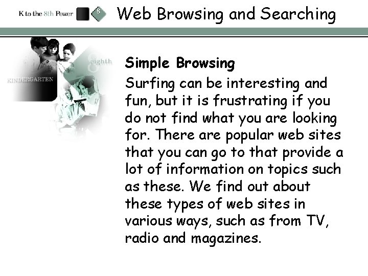 Web Browsing and Searching Simple Browsing Surfing can be interesting and fun, but it