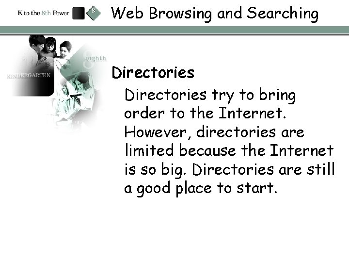 Web Browsing and Searching Directories try to bring order to the Internet. However, directories