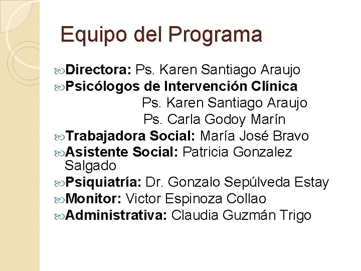 Equipo del Programa Directora: Ps. Karen Santiago Araujo Psicólogos de Intervención Clínica Ps. Karen