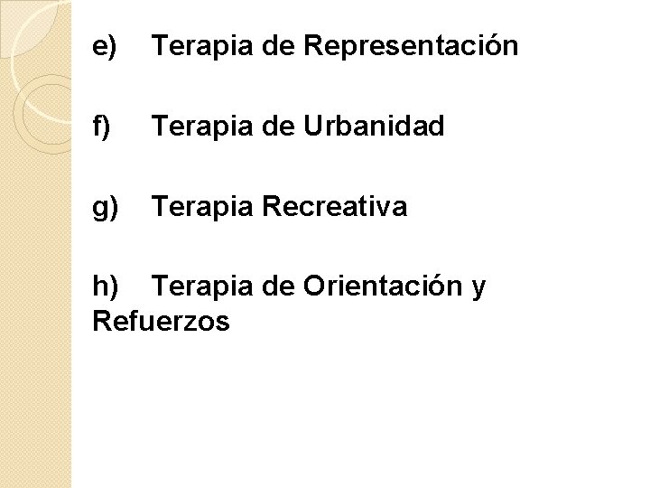 e) Terapia de Representación f) Terapia de Urbanidad g) Terapia Recreativa h) Terapia de