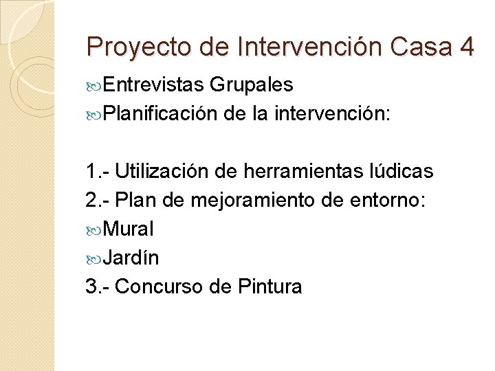 Proyecto de Intervención Casa 4 Entrevistas Grupales Planificación de la intervención: 1. - Utilización