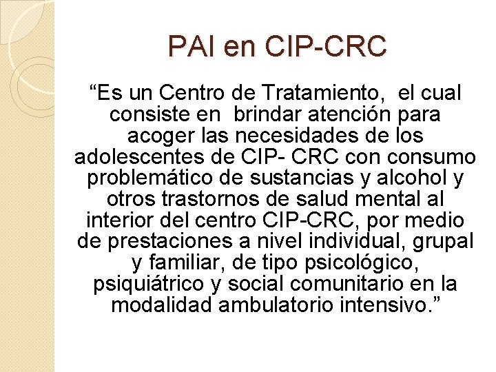 PAI en CIP-CRC “Es un Centro de Tratamiento, el cual consiste en brindar atención