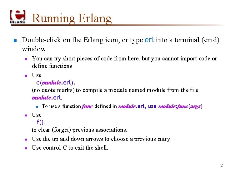 Running Erlang n Double-click on the Erlang icon, or type erl into a terminal