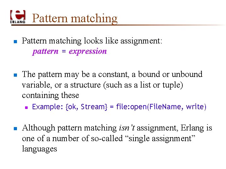 Pattern matching n n Pattern matching looks like assignment: pattern = expression The pattern