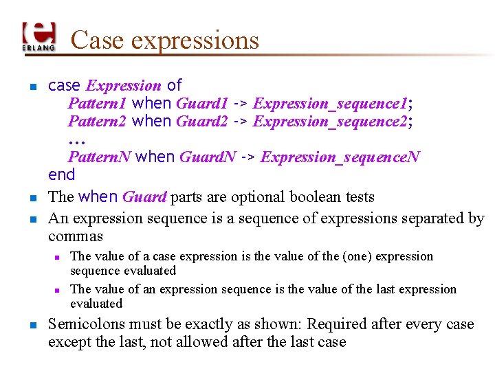 Case expressions n n n case Expression of Pattern 1 when Guard 1 ->
