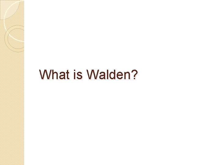 What is Walden? 