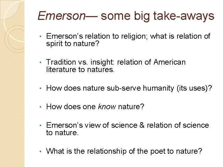 Emerson— some big take-aways • Emerson’s relation to religion; what is relation of spirit