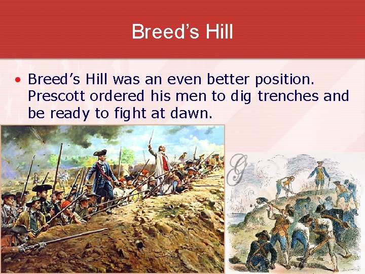 Breed’s Hill • Breed’s Hill was an even better position. Prescott ordered his men