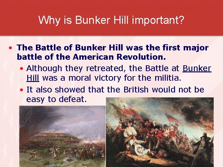 Why is Bunker Hill important? • The Battle of Bunker Hill was the first