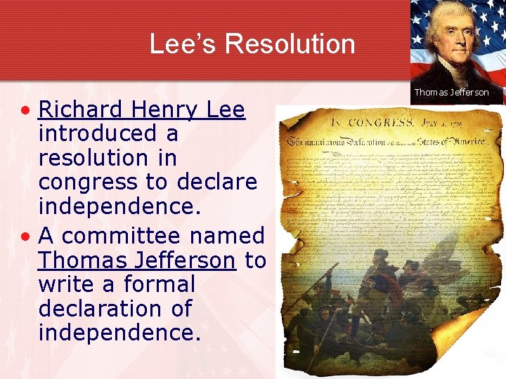 Lee’s Resolution • Richard Henry Lee introduced a resolution in congress to declare independence.