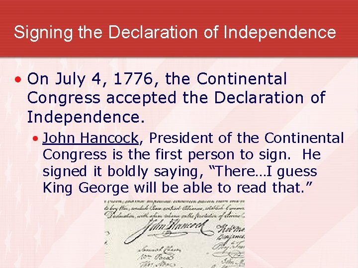 Signing the Declaration of Independence • On July 4, 1776, the Continental Congress accepted